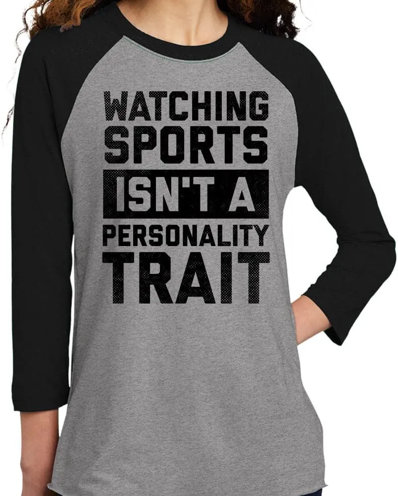 a Personality Trait Three-Quarter Raglan Sleeve Baseball Shirt enormous Unisex Watching Sports is not 