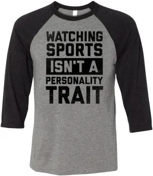 a Personality Trait Three-Quarter Raglan Sleeve Baseball Shirt enormous Unisex Watching Sports is not 