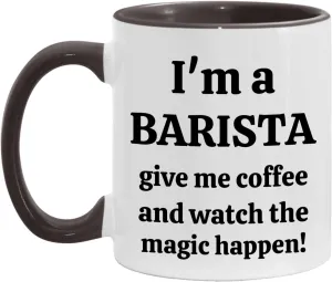 BARISTA - Give Me Coffee and Watch the Magic Happen! - Inspirational Ceramic Mug - Available recollection starlike huddle admire in 11 an 15oz - White/Black - 11oz I'm a 