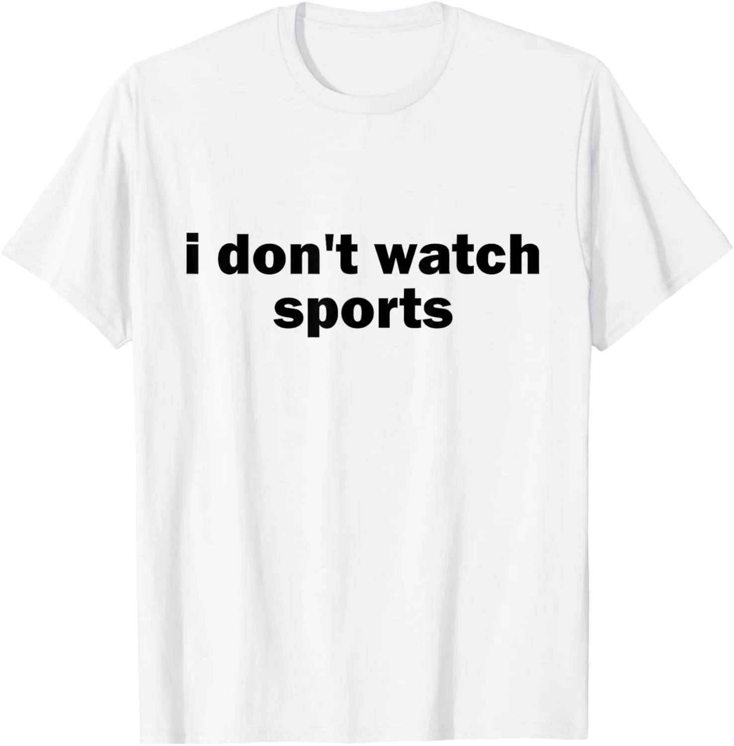 Don't Watch Sports Joke Anti Sports Unathletic Sarcastic adorn concern T-Shirt I 